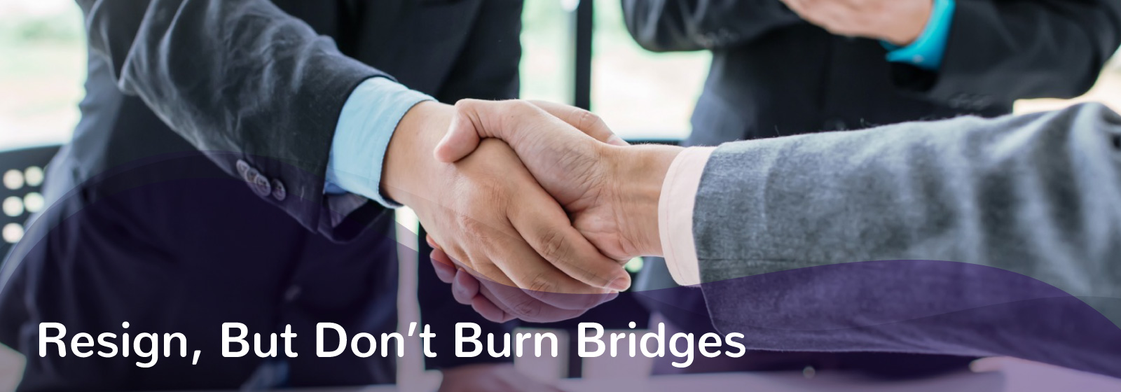 Resign but do not burn bridges quote