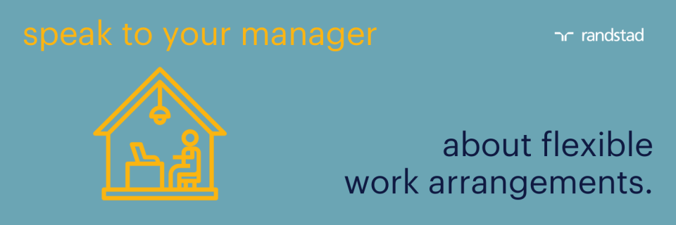 speak to your manager about flexible work arrangements
