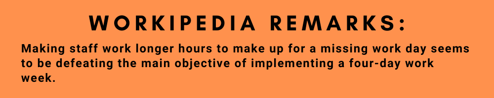 Workipedia Remark -Making staff work for longer hours to make up for missing work days seems to be defeating 